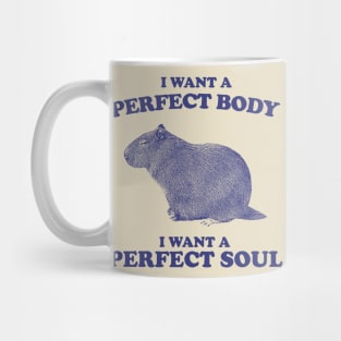 I Want A Perfect Body, I Want A Perfect Soul, Funny Groundhog Meme Mug